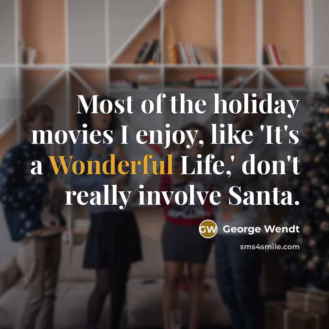 “Most of the holiday movies I enjoy, like 'It's a…” quote by George Wendt