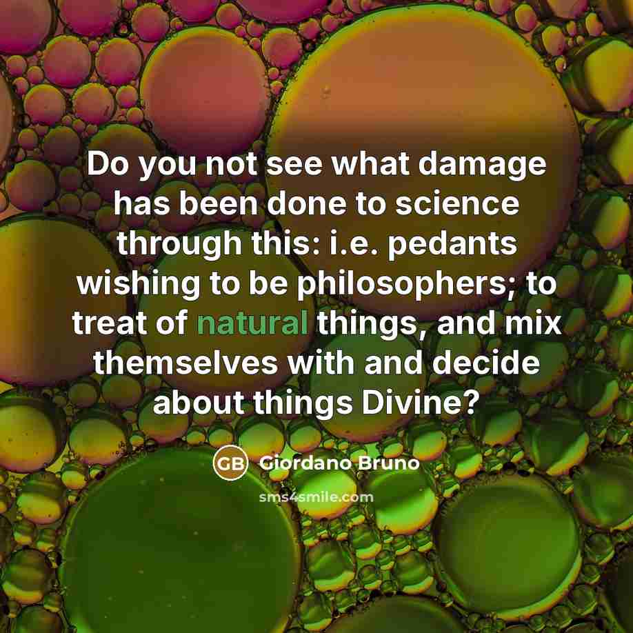 “Do you not see what damage has been done to…” quote by Giordano Bruno