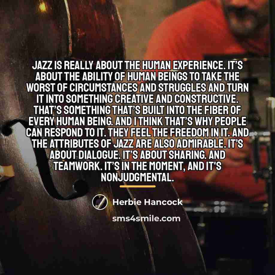 “Jazz is really about the human experience. It’s about the…” quote by Herbie Hancock