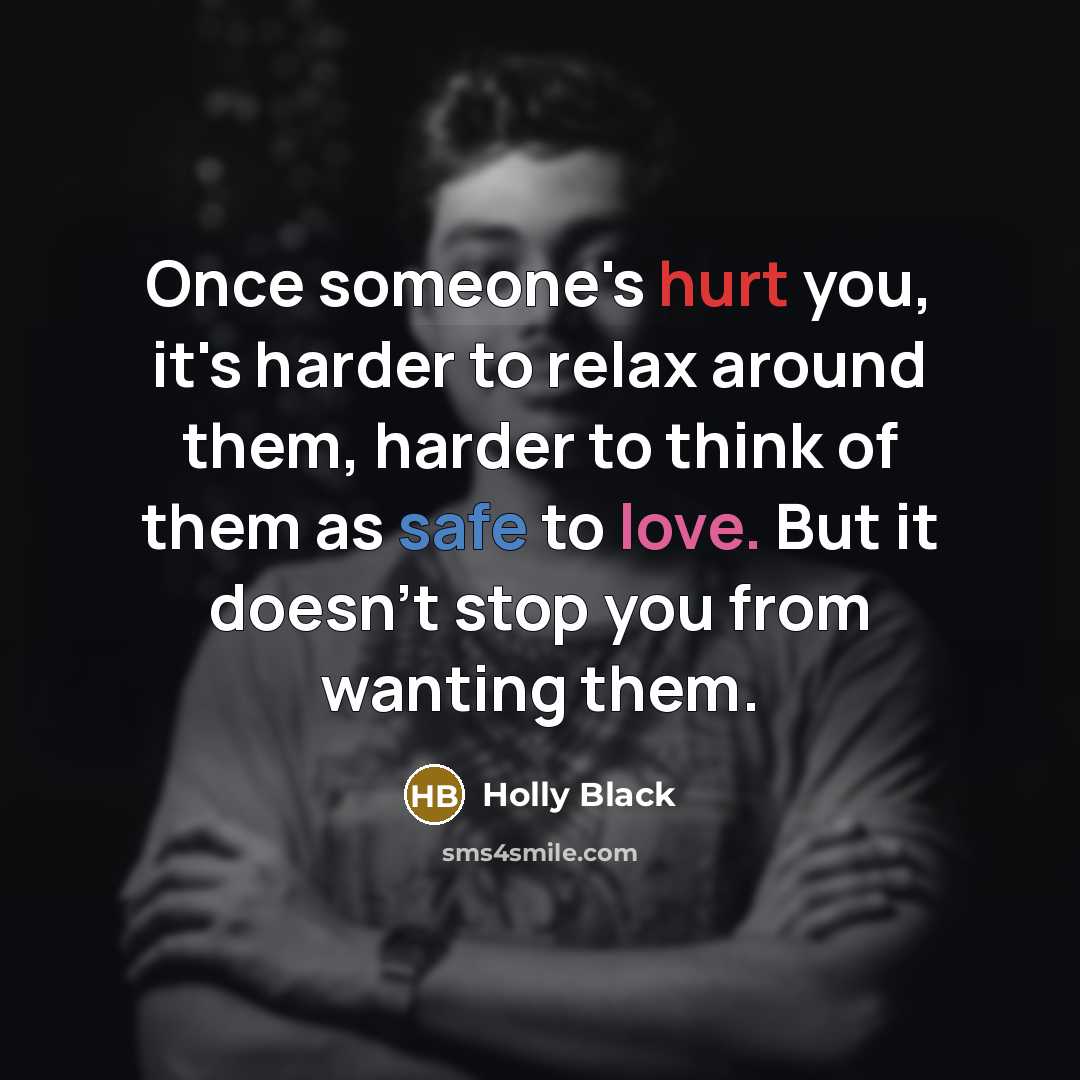 “Once someone's hurt you, it's harder to relax around them,…” quote by Holly Black