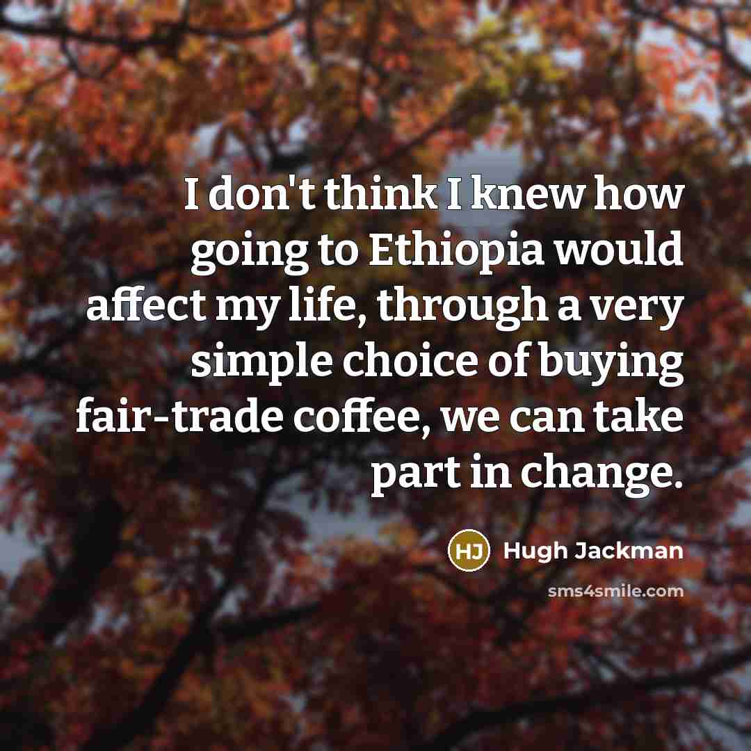 “I don't think I knew how going to Ethiopia would…” quote by Hugh Jackman