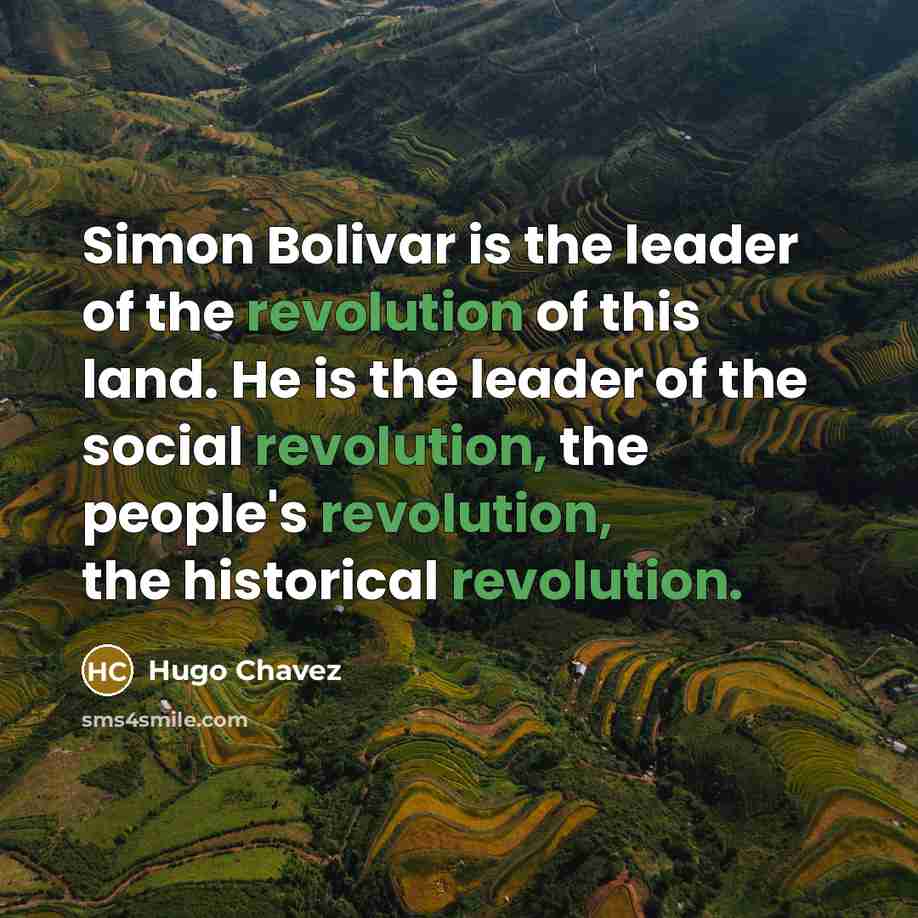 “Simon Bolivar is the leader of the revolution of this…” quote by Hugo Chavez