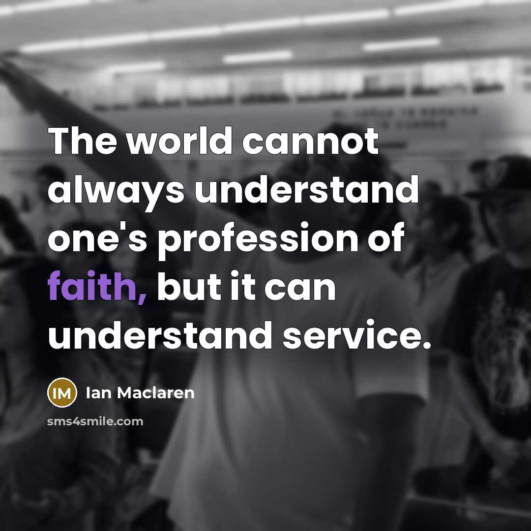 “The world cannot always understand one's profession of faith, but…” quote by Ian Maclaren
