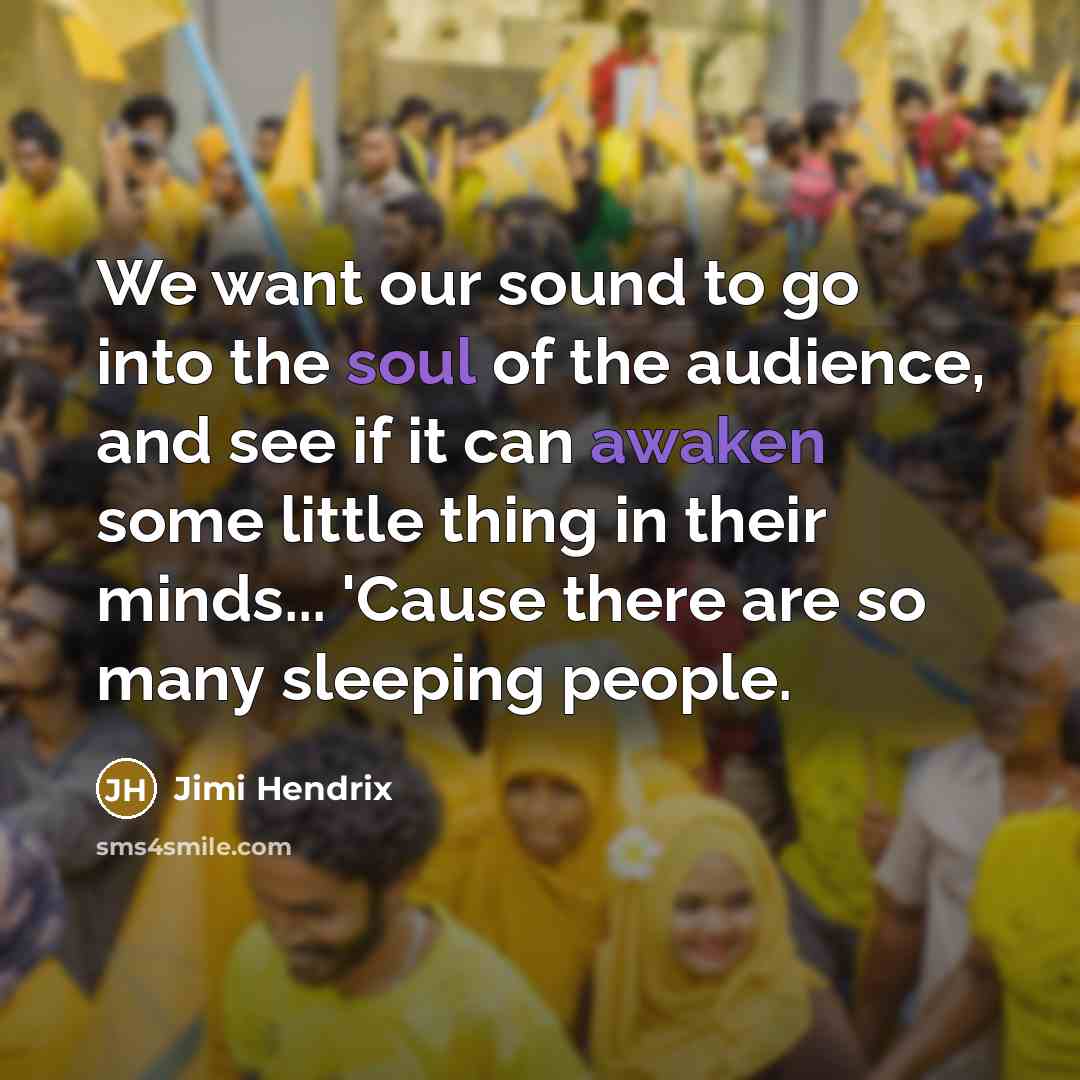 “We want our sound to go into the soul of…” quote by Jimi Hendrix