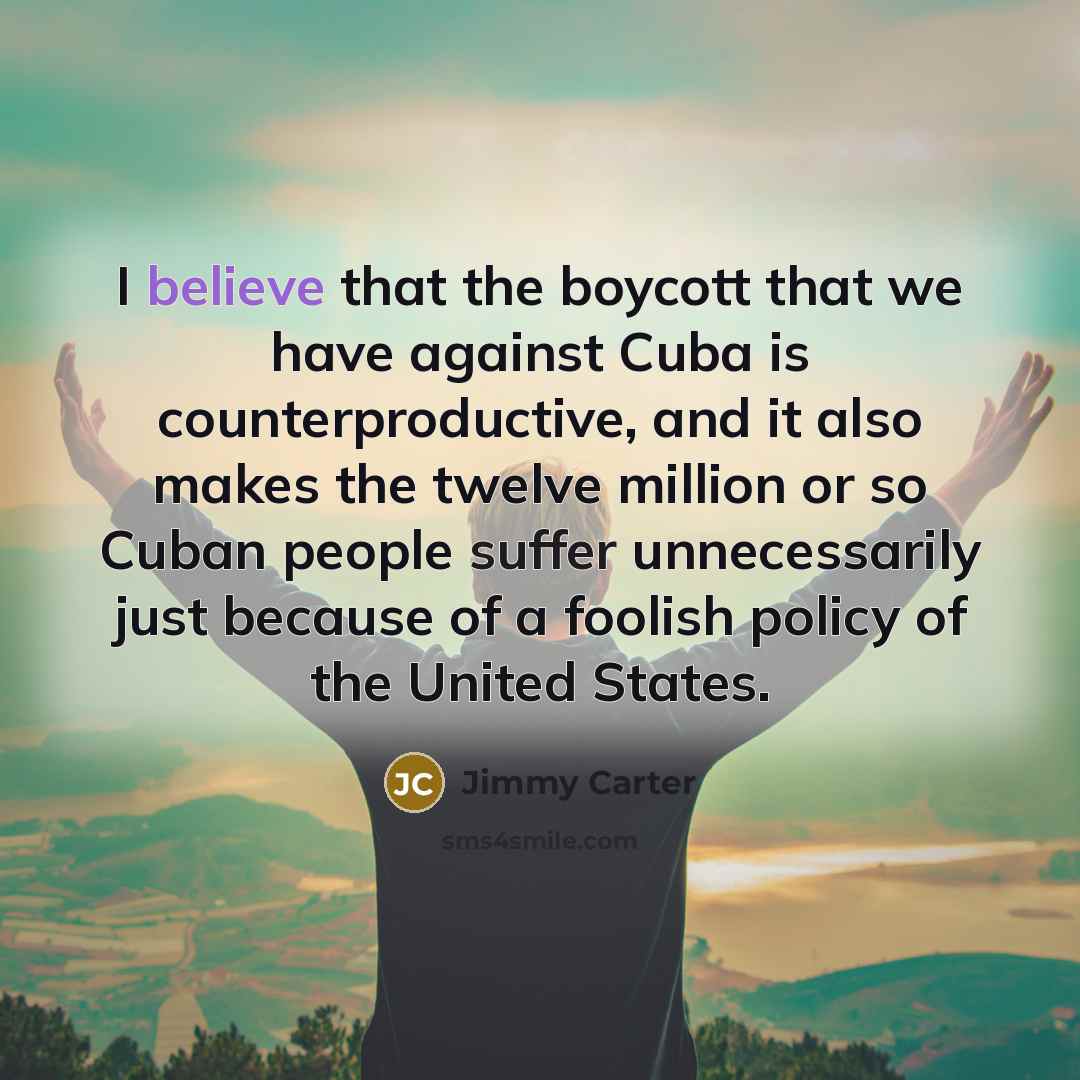 “I believe that the boycott that we have against Cuba…” quote by Jimmy Carter