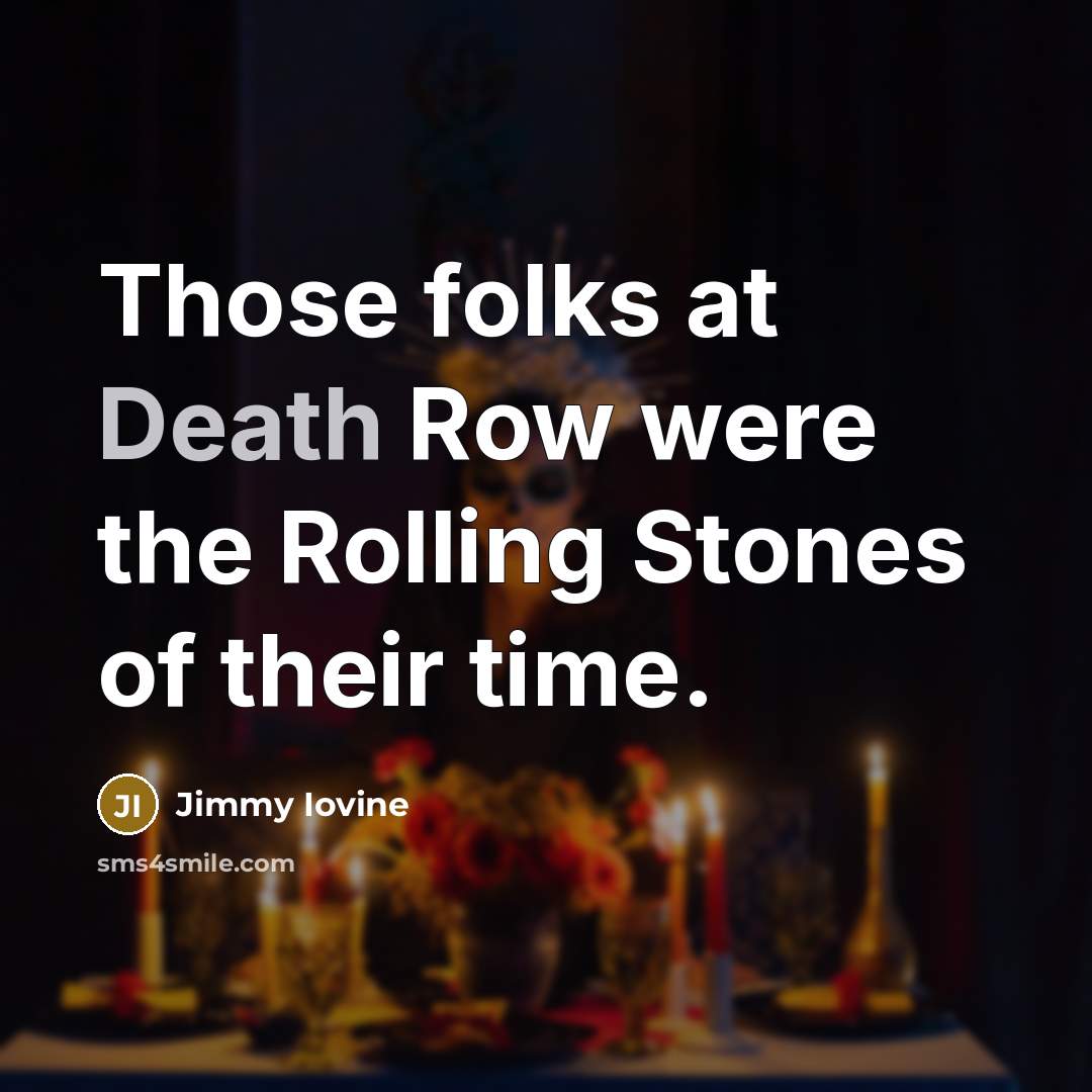 “Those folks at Death Row were the Rolling Stones of…” quote by Jimmy Iovine