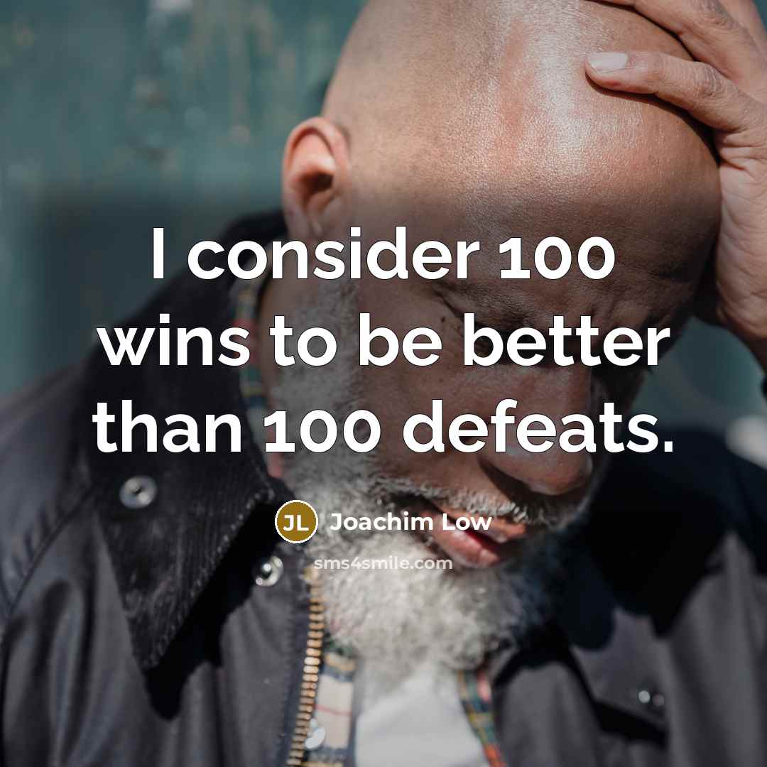 “I consider 100 wins to be better than 100 defeats.…” quote by Joachim Low