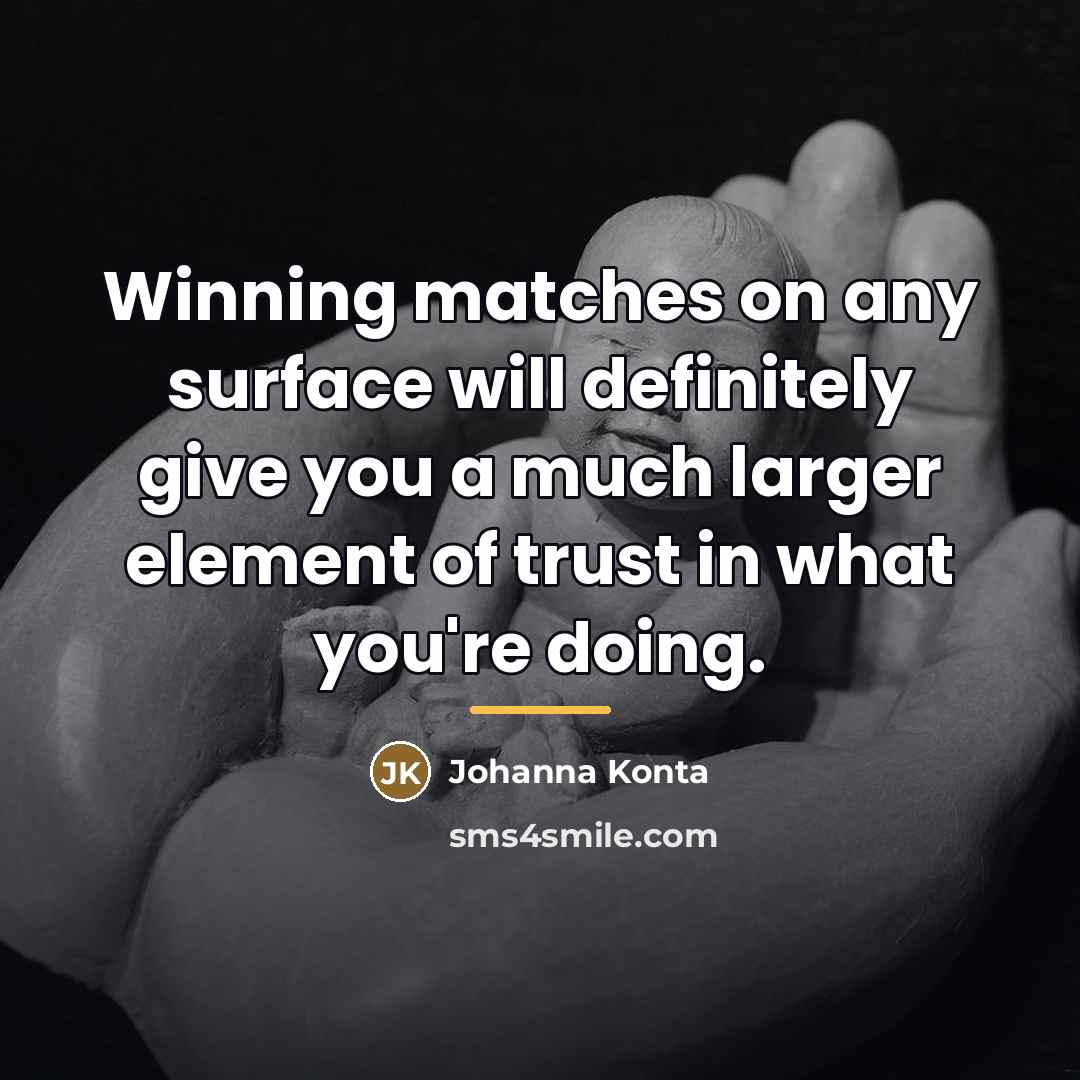 “Winning matches on any surface will definitely give you a…” quote by Johanna Konta