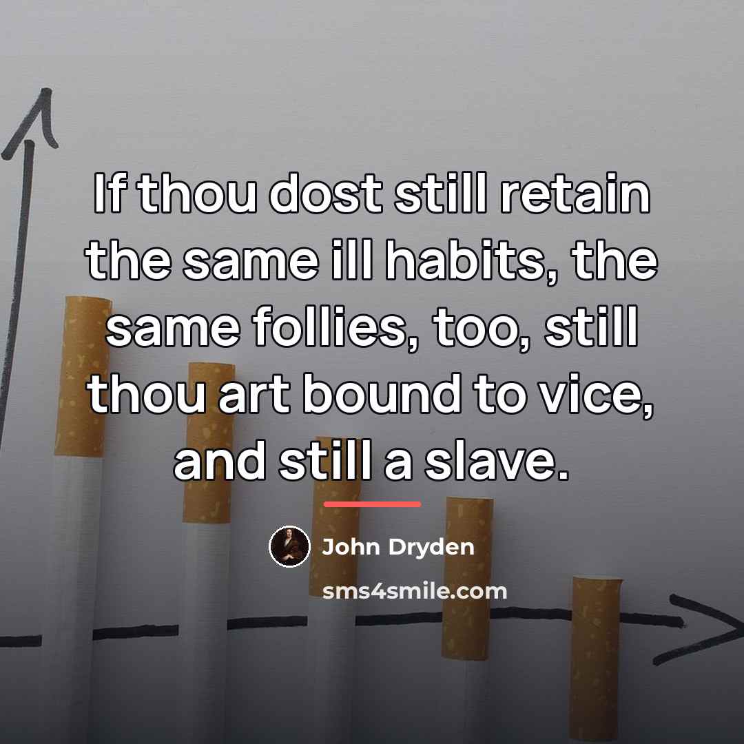 “If thou dost still retain the same ill habits, the…” quote by John Dryden
