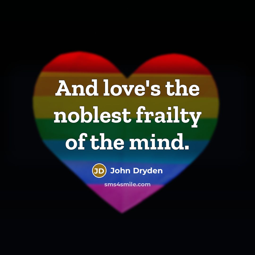 “And love's the noblest frailty of the mind.…” quote by John Dryden