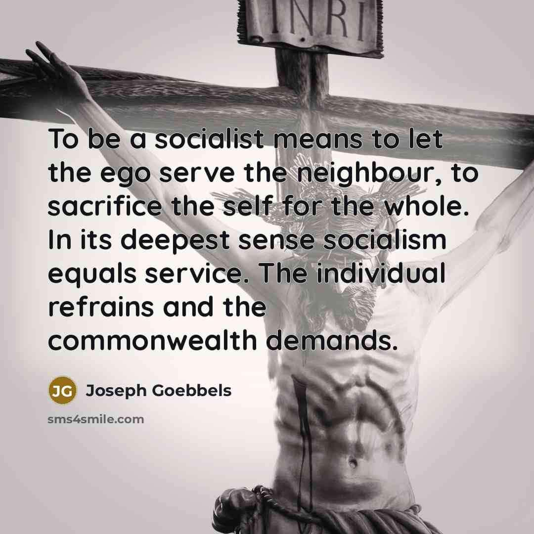 “To be a socialist means to let the ego serve…” quote by Joseph Goebbels