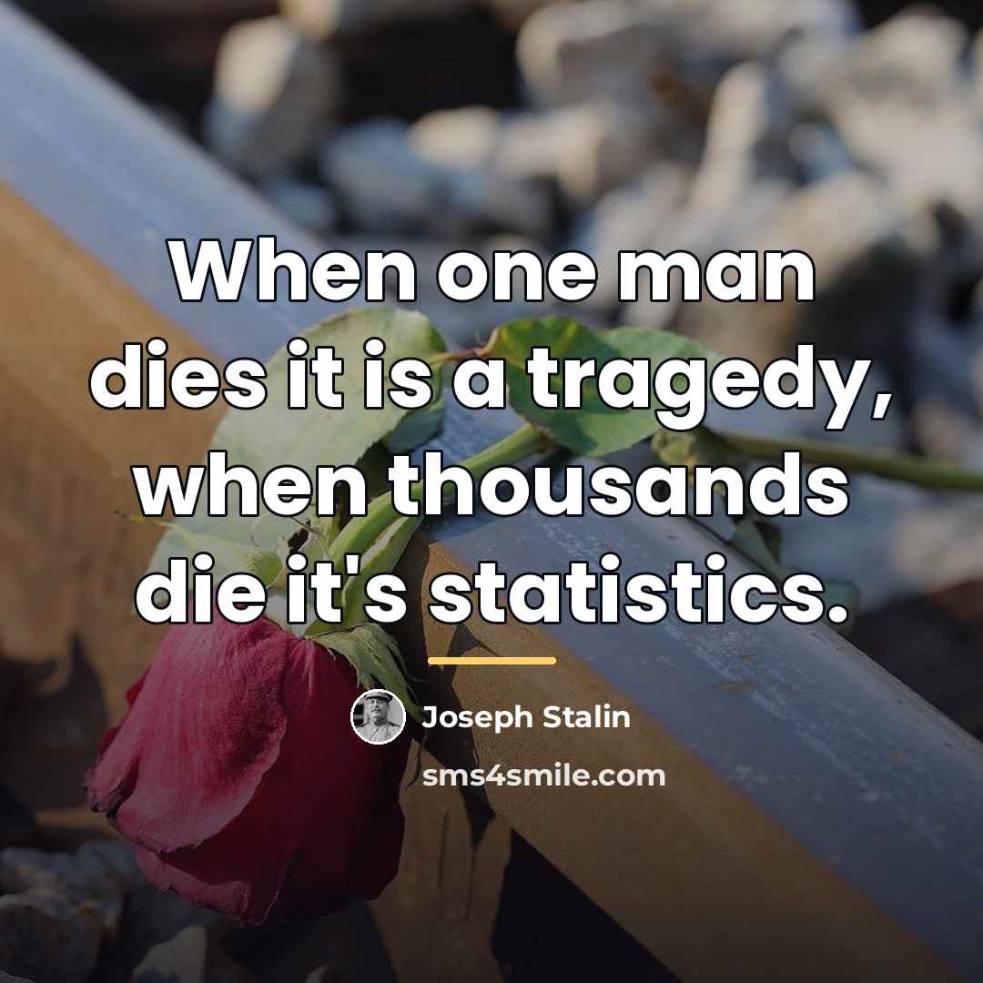 “When one man dies it is a tragedy, when thousands…” quote by Joseph Stalin