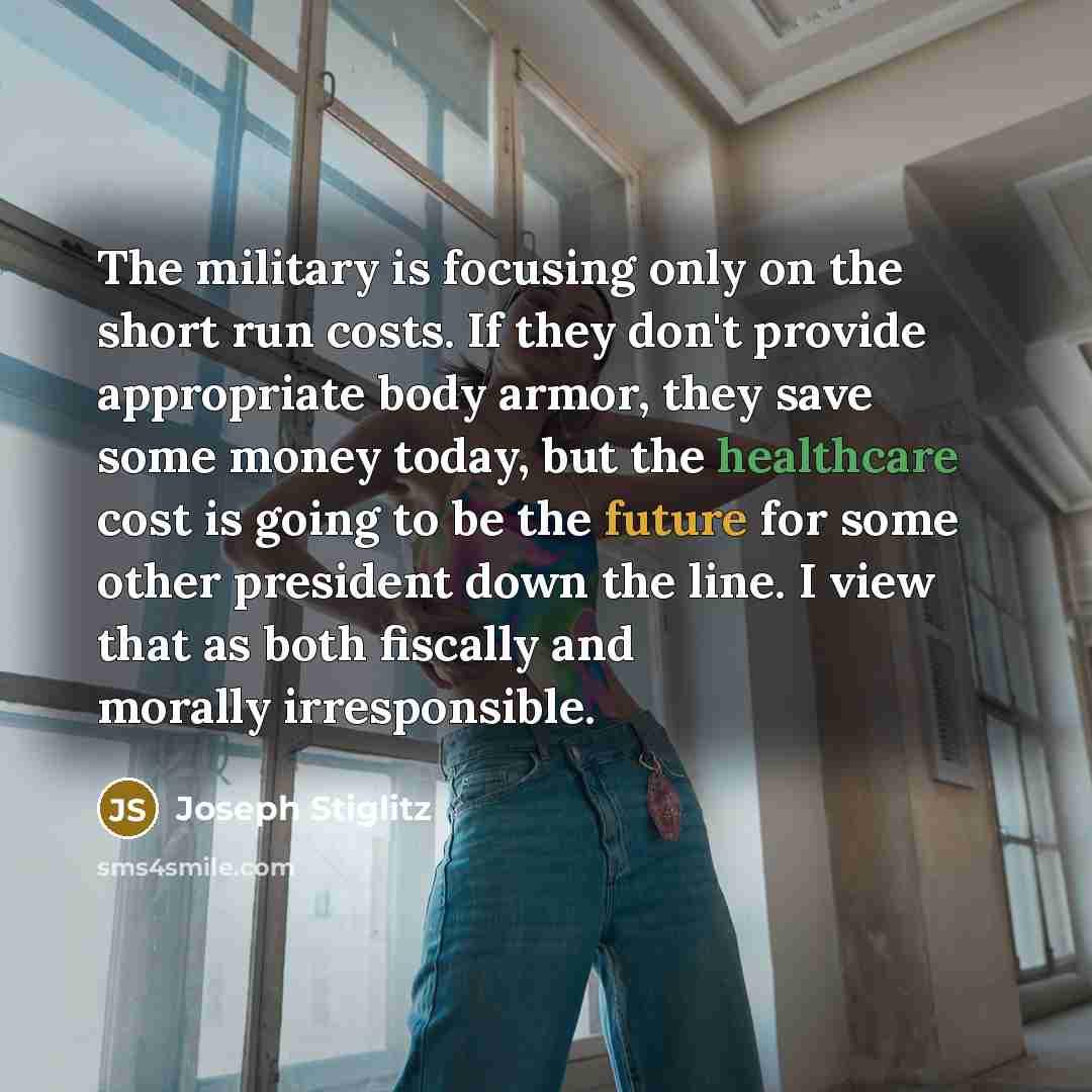 “The military is focusing only on the short run costs.…” quote by Joseph Stiglitz