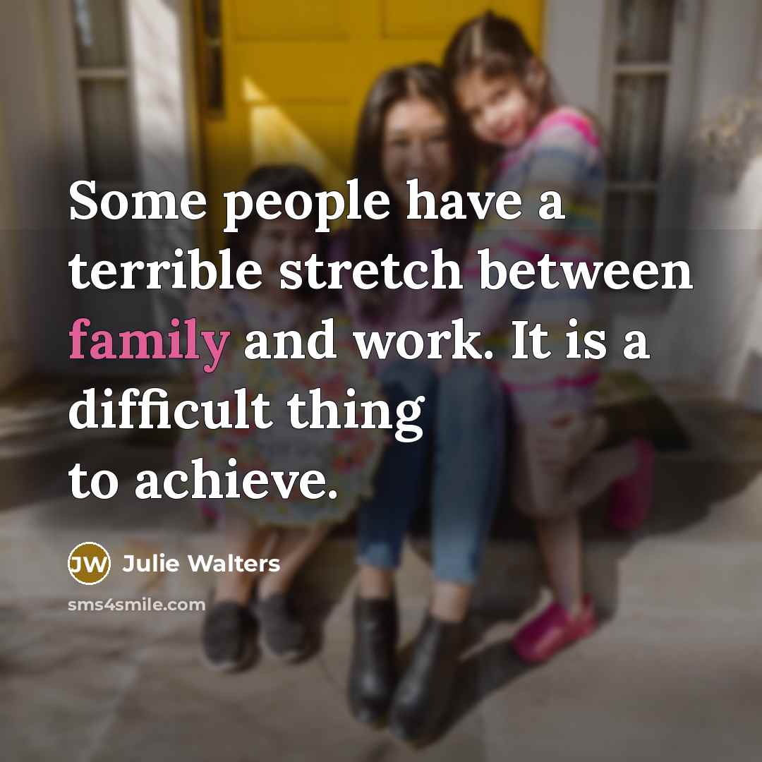“Some people have a terrible stretch between family and work.…” quote by Julie Walters