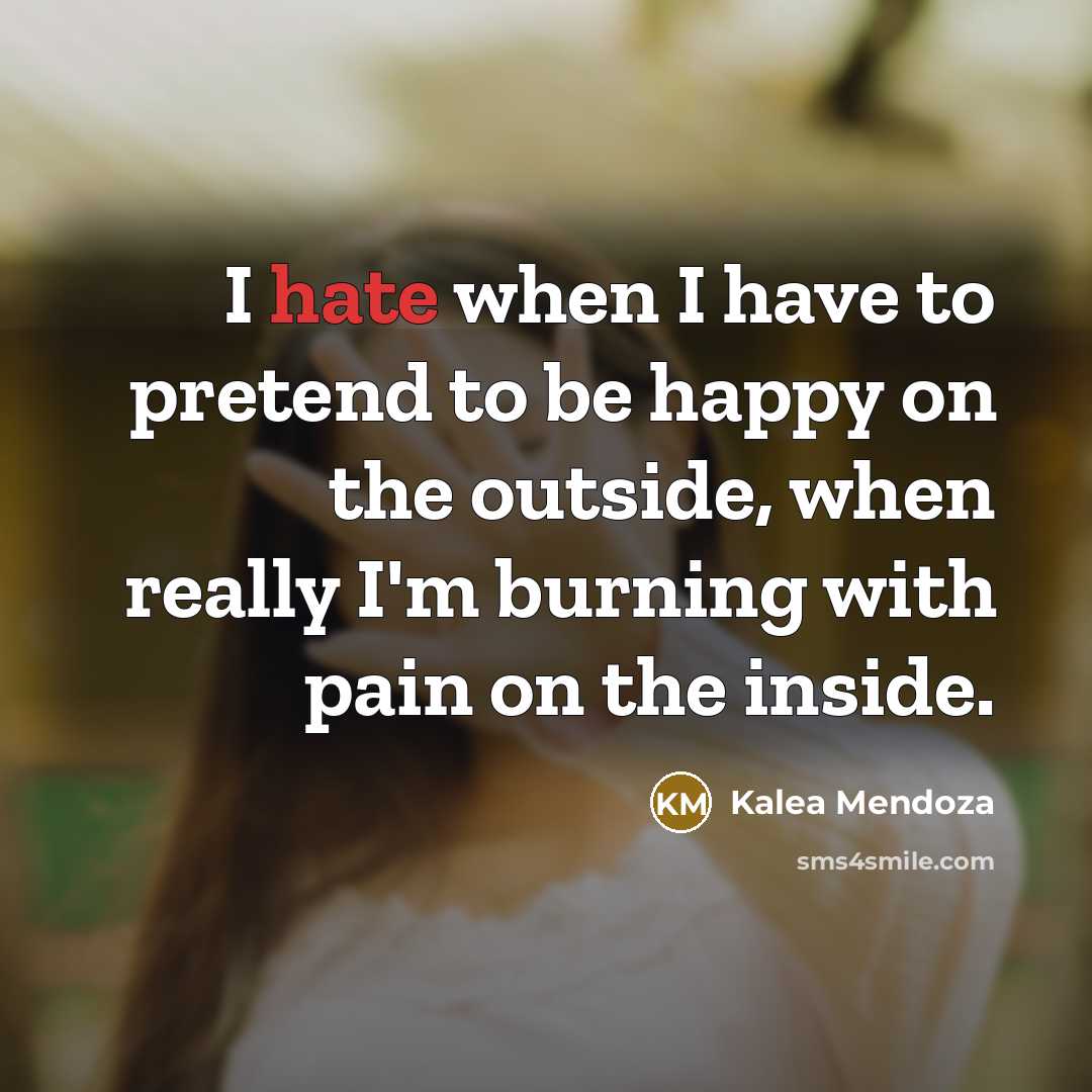 “I hate when I have to pretend to be happy…” quote by Kalea Mendoza