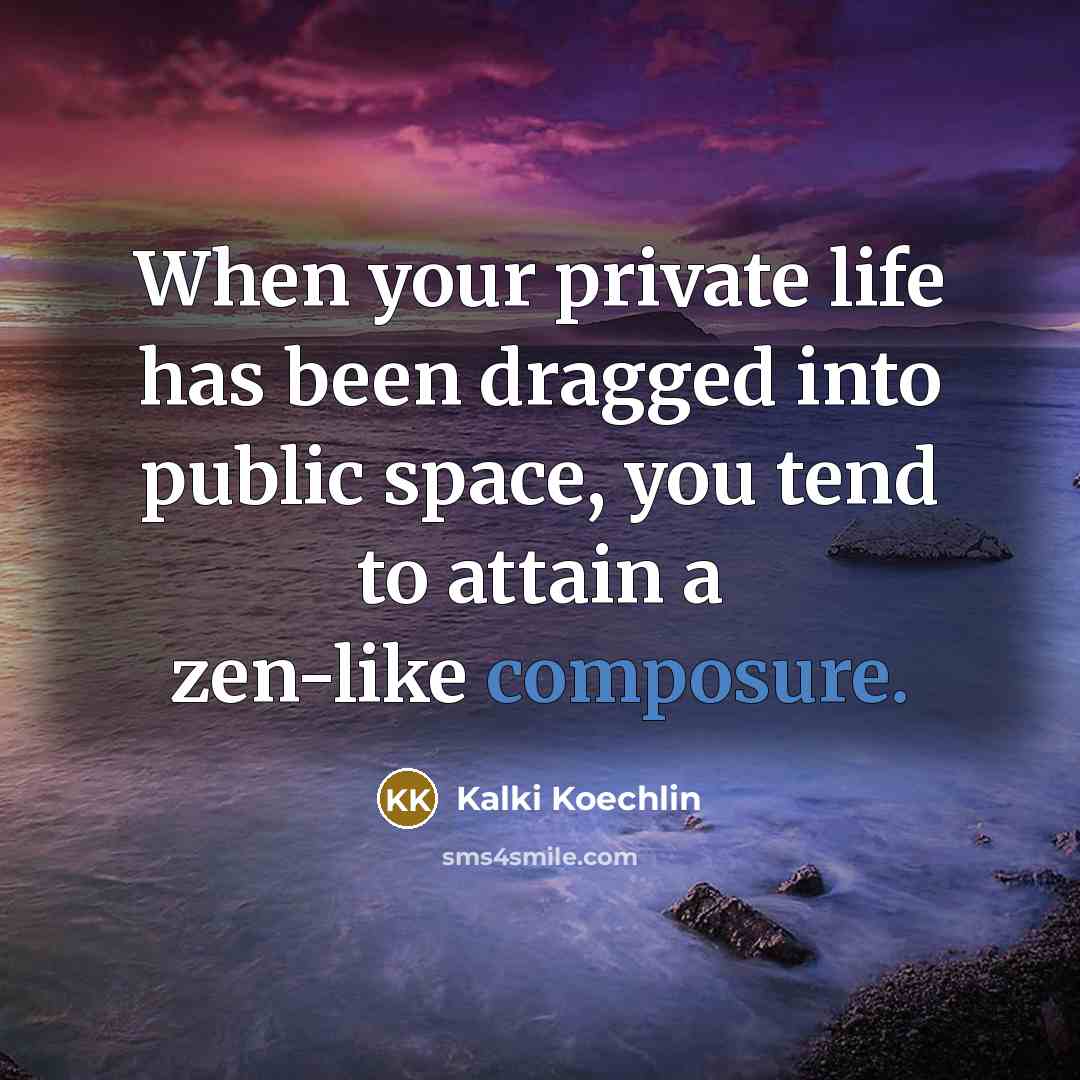 “When your private life has been dragged into public space,…” quote by Kalki Koechlin