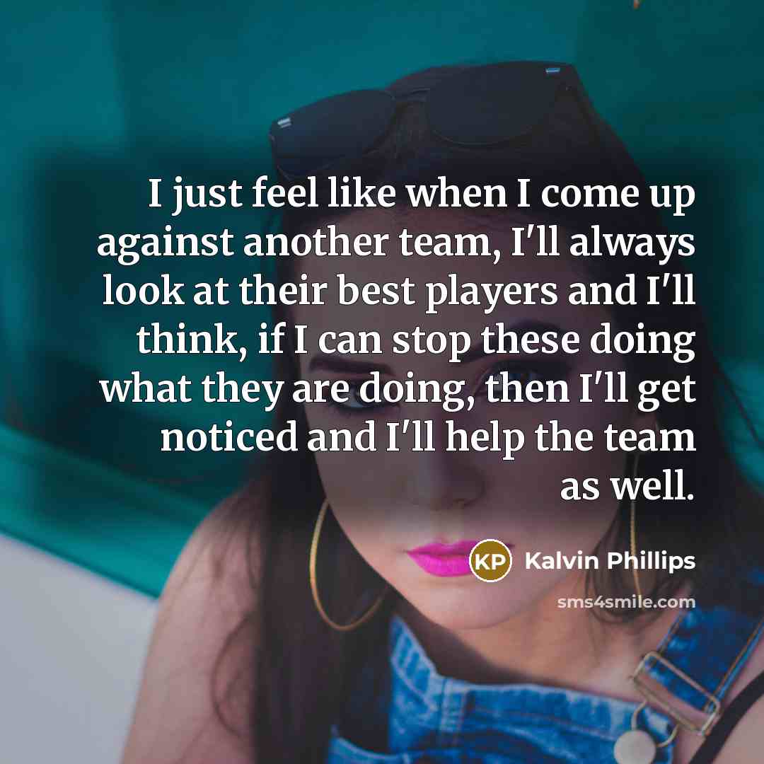 “I just feel like when I come up against another…” quote by Kalvin Phillips