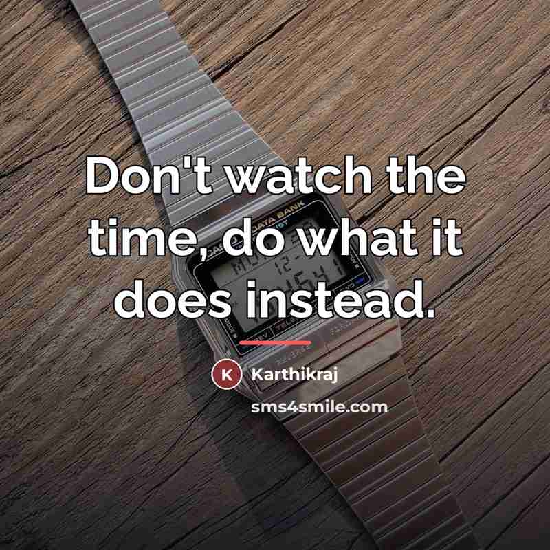 “Don't watch the time, do what it does instead.…” quote by Karthikraj