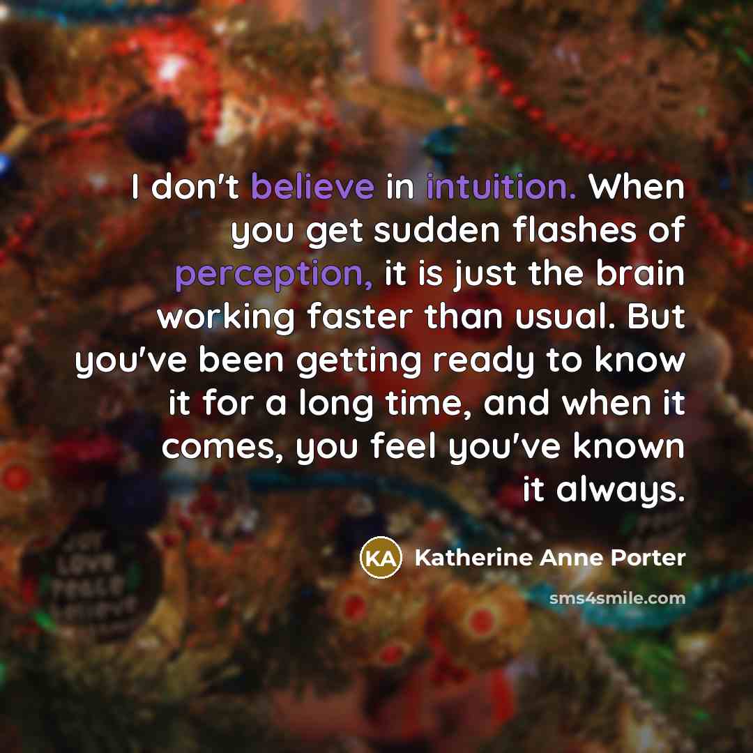 “I don't believe in intuition. When you get sudden flashes…” quote by Katherine Anne Porter