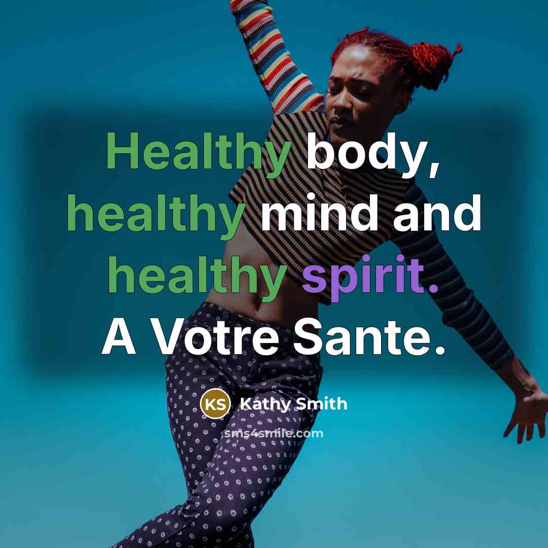 “Healthy body, healthy mind and healthy spirit. A Votre Sante.…” quote by Kathy Smith