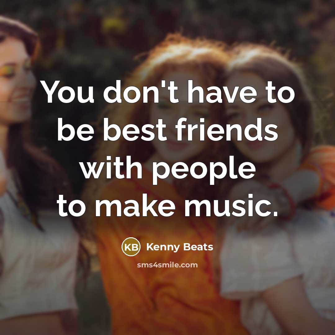 “You don't have to be best friends with people to…” quote by Kenny Beats