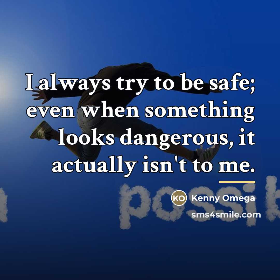 “I always try to be safe; even when something looks…” quote by Kenny Omega