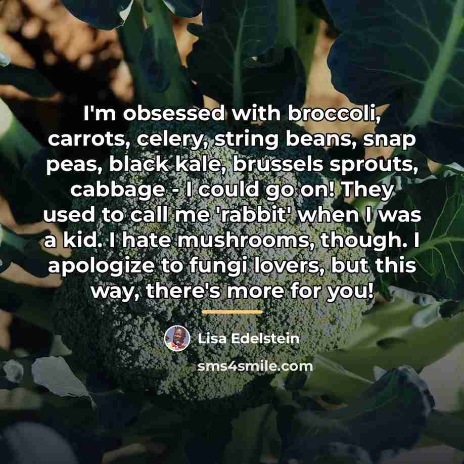 “I'm obsessed with broccoli, carrots, celery, string beans, snap peas,…” quote by Lisa Edelstein