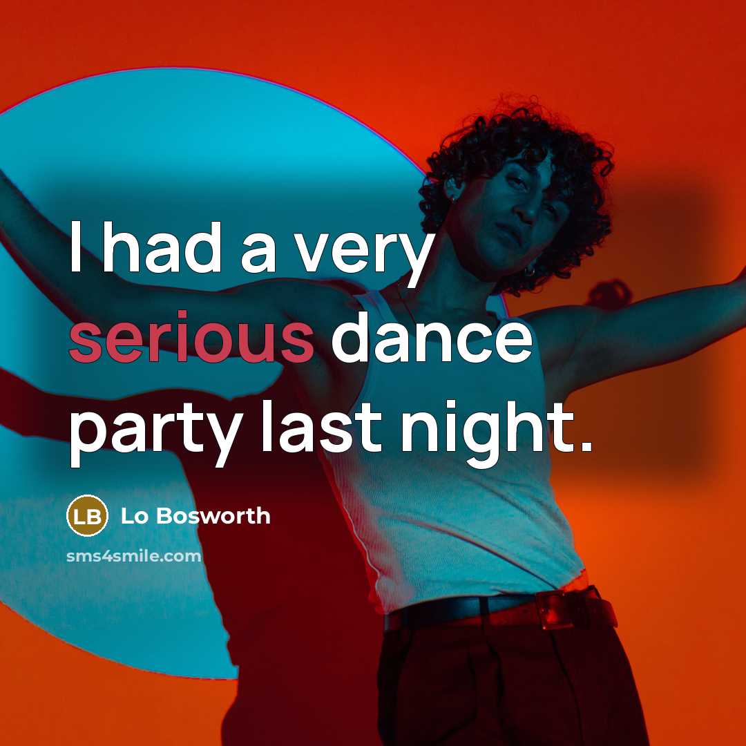 “I had a very serious dance party last night.…” quote by Lo Bosworth
