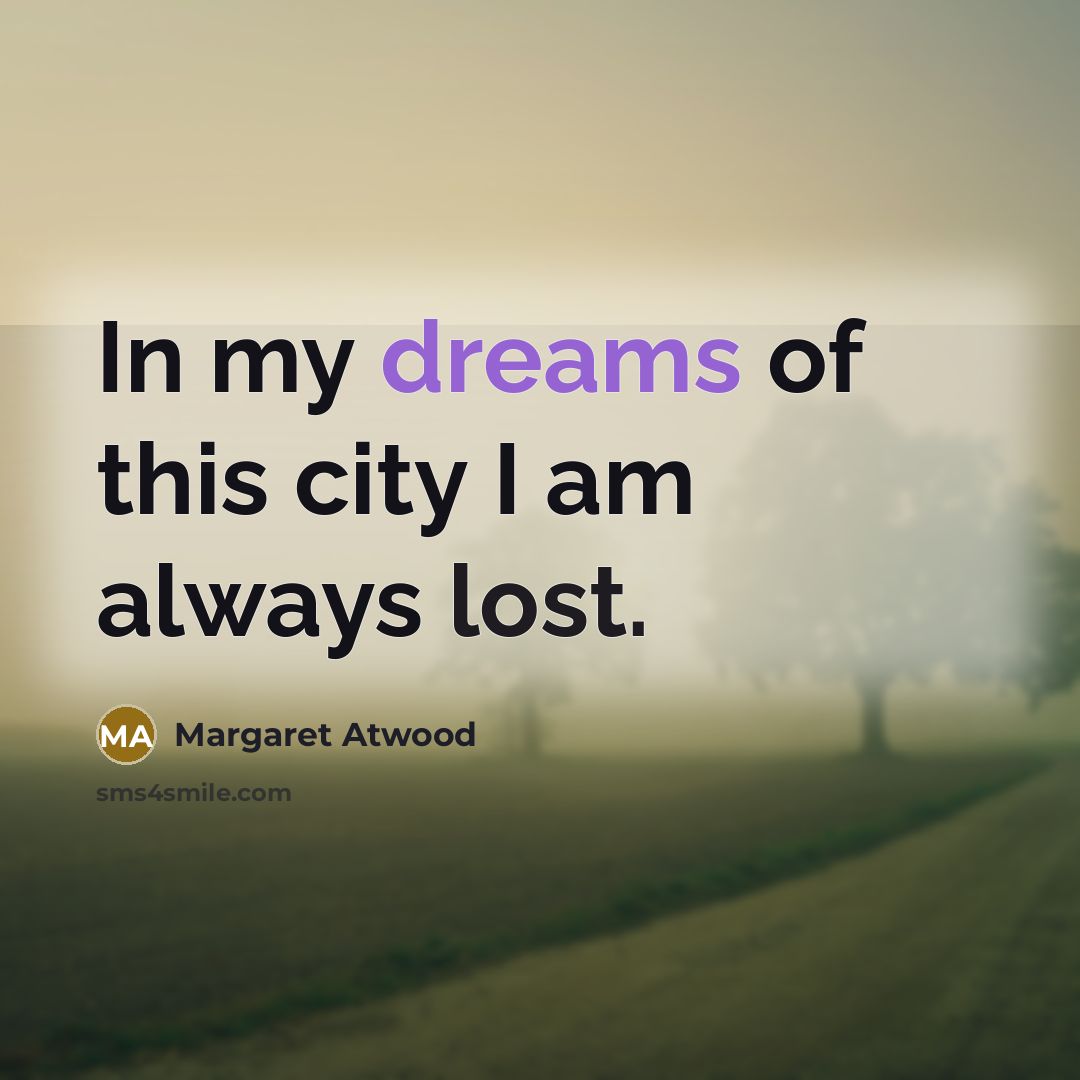 “In my dreams of this city I am always lost.…” quote by Margaret Atwood