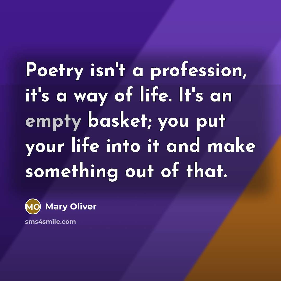 “Poetry isn't a profession, it's a way of life. It's…” quote by Mary Oliver
