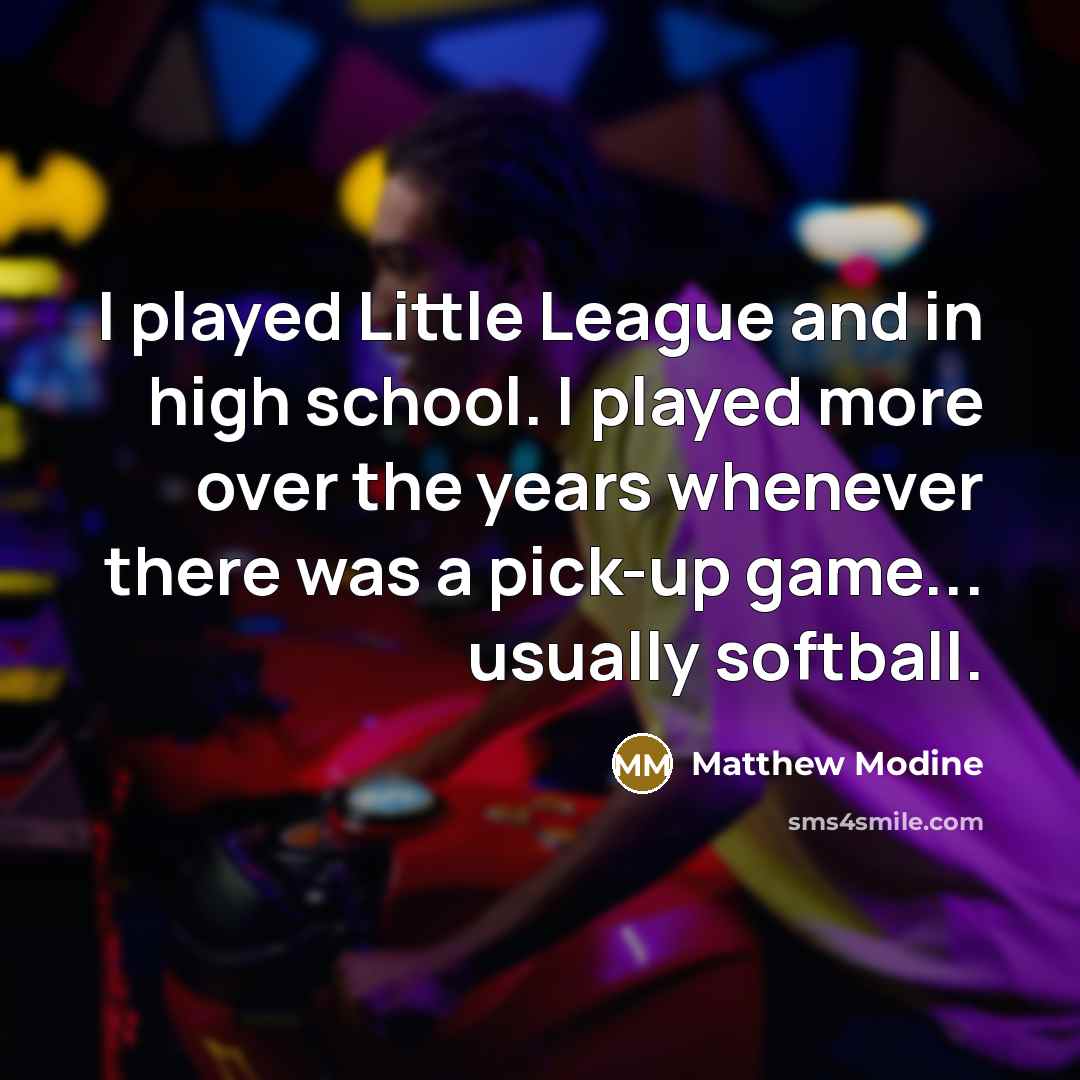 “I played Little League and in high school. I played…” quote by Matthew Modine