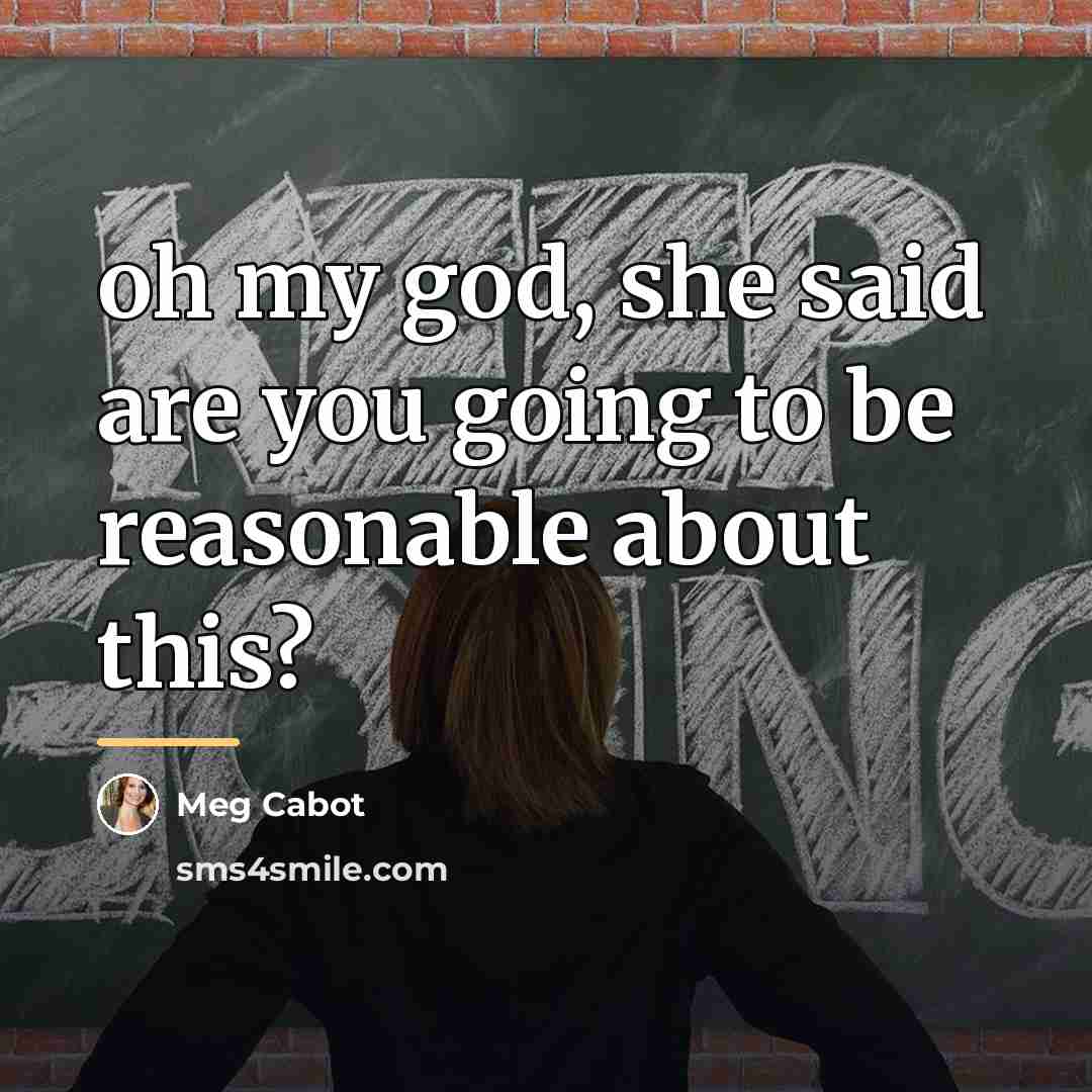 “oh my god, she said are you going to be…” quote by Meg Cabot