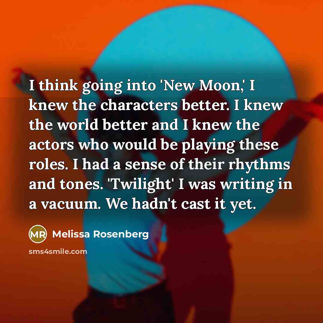 “I think going into 'New Moon,' I knew the characters…” quote by Melissa Rosenberg
