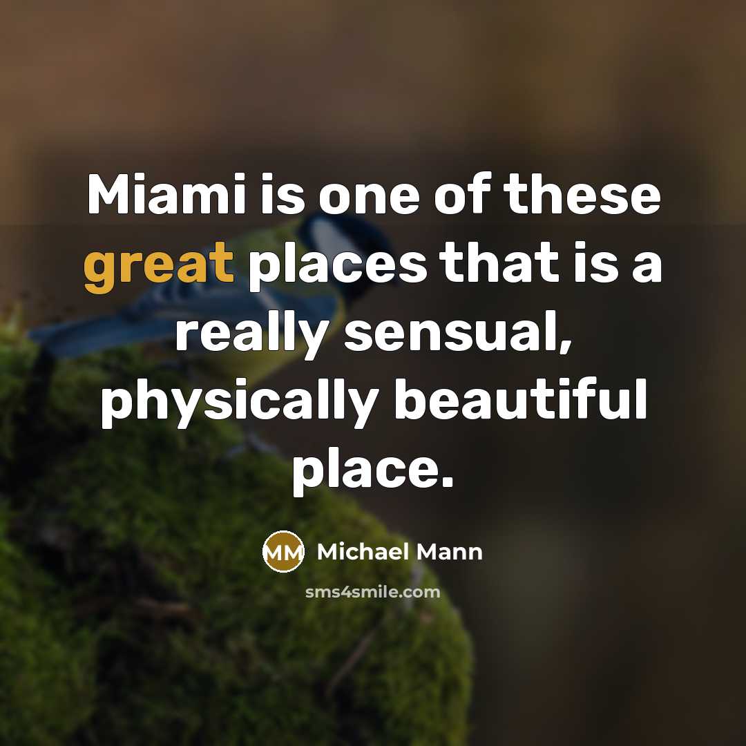 “Miami is one of these great places that is a…” quote by Michael Mann