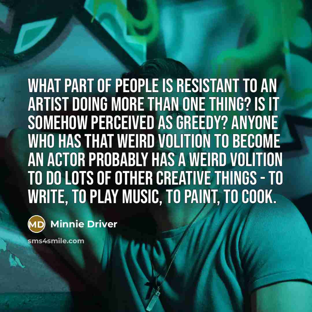 “What part of people is resistant to an artist doing…” quote by Minnie Driver