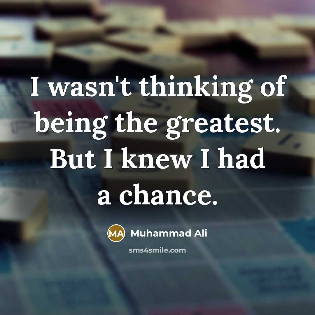 “I wasn't thinking of being the greatest. But I knew…” quote by Muhammad Ali