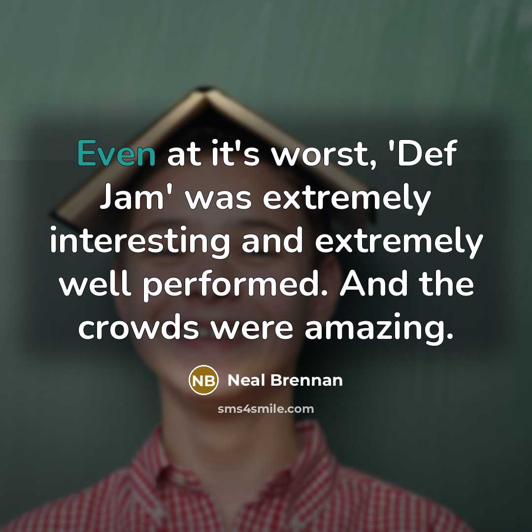 “Even at it's worst, 'Def Jam' was extremely interesting and…” quote by Neal Brennan