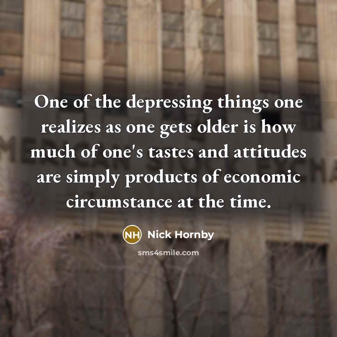 “One of the depressing things one realizes as one gets…” quote by Nick Hornby