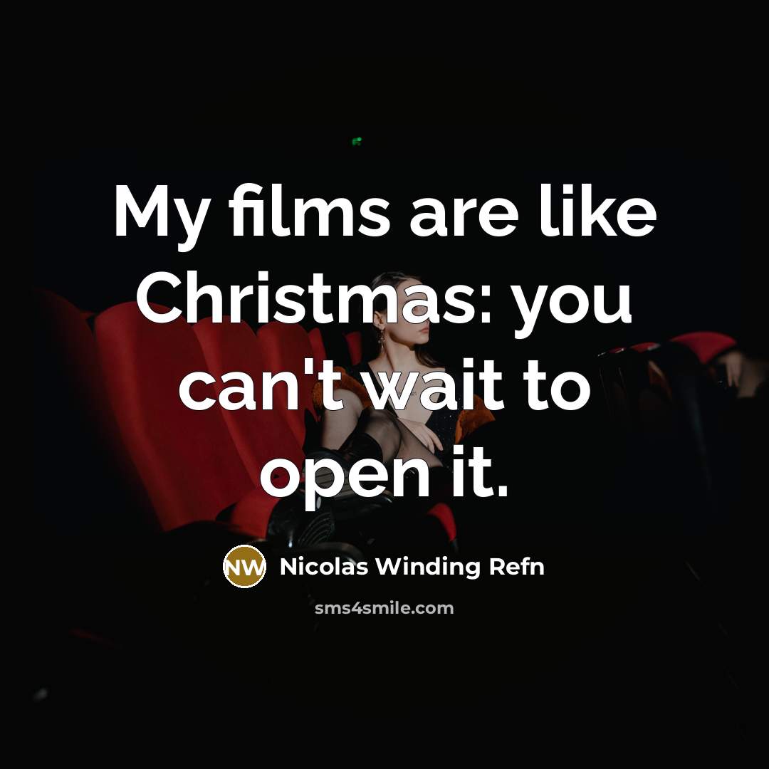 “My films are like Christmas: you can't wait to open…” quote by Nicolas Winding Refn
