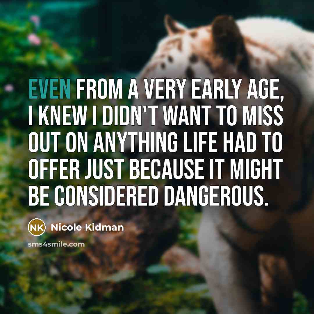 “Even from a very early age, I knew I didn't…” quote by Nicole Kidman