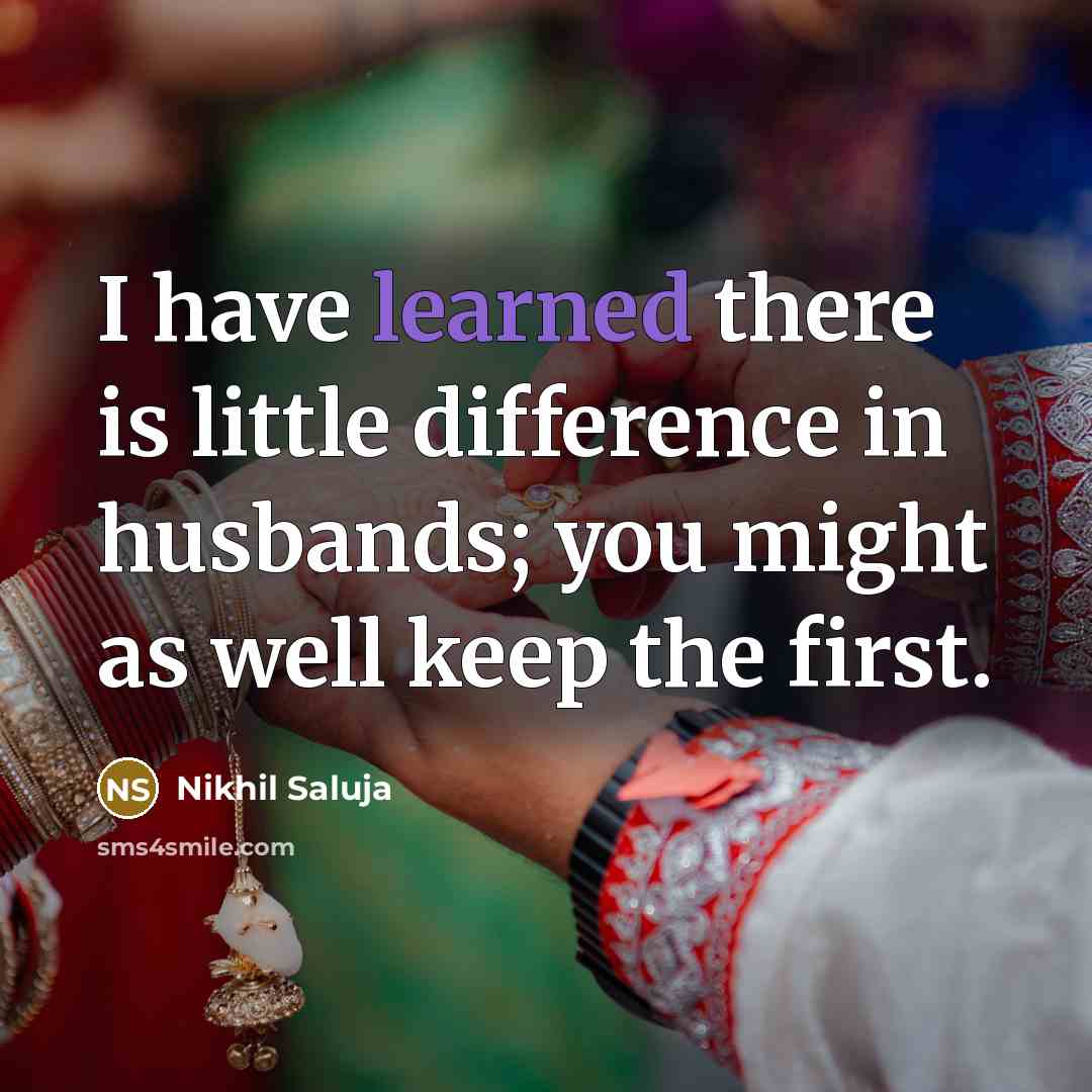 “I have learned there is little difference in husbands; you…” quote by Nikhil Saluja