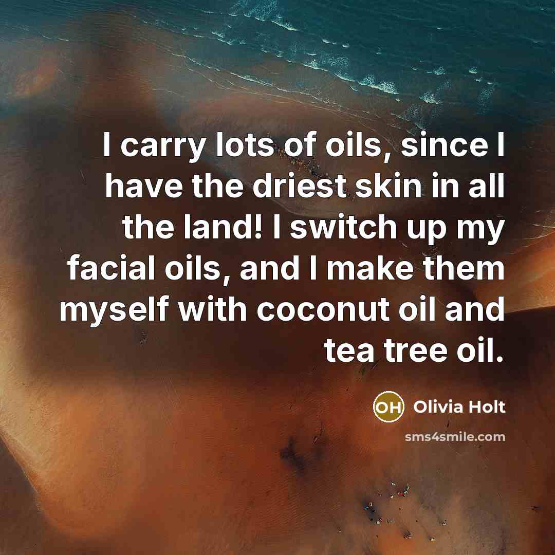 “I carry lots of oils, since I have the driest…” quote by Olivia Holt