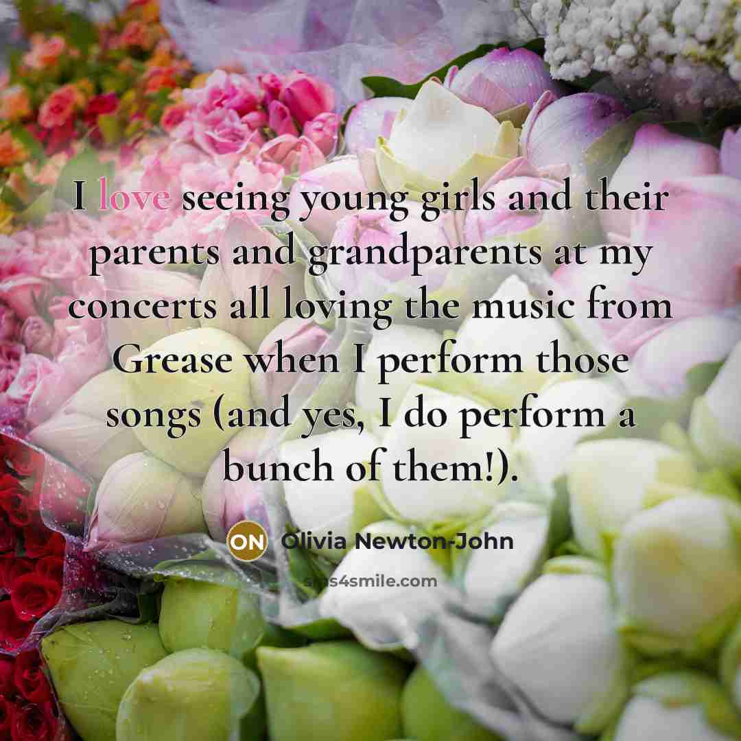 “I love seeing young girls and their parents and grandparents…” quote by Olivia Newton-John
