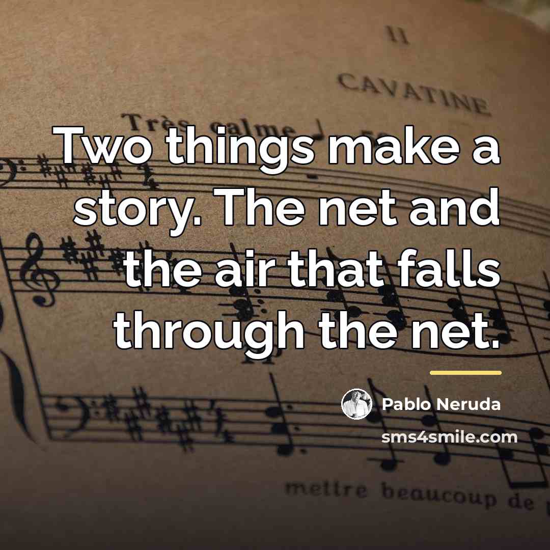 “Two things make a story. The net and the air…” quote by Pablo Neruda