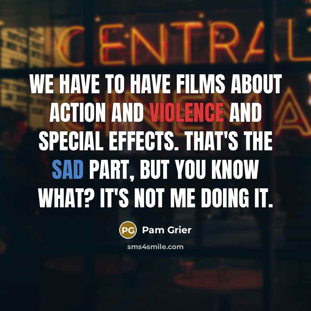 “We have to have films about action and violence and…” quote by Pam Grier