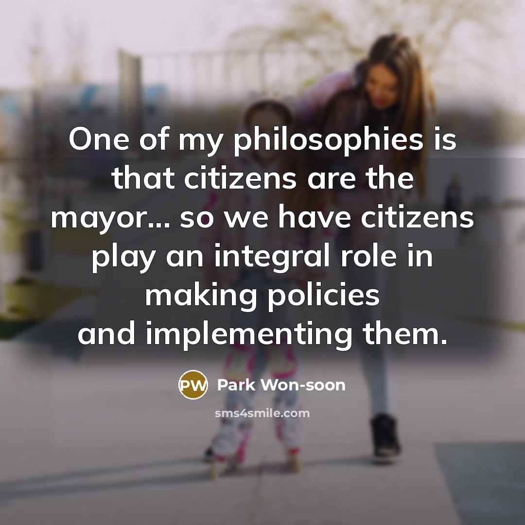 “One of my philosophies is that citizens are the mayor...…” quote by Park Won-soon