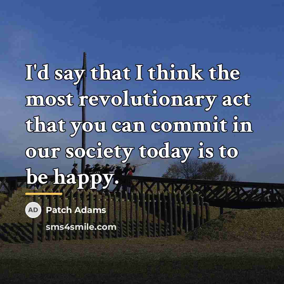 “I'd say that I think the most revolutionary act that…” quote by Patch Adams