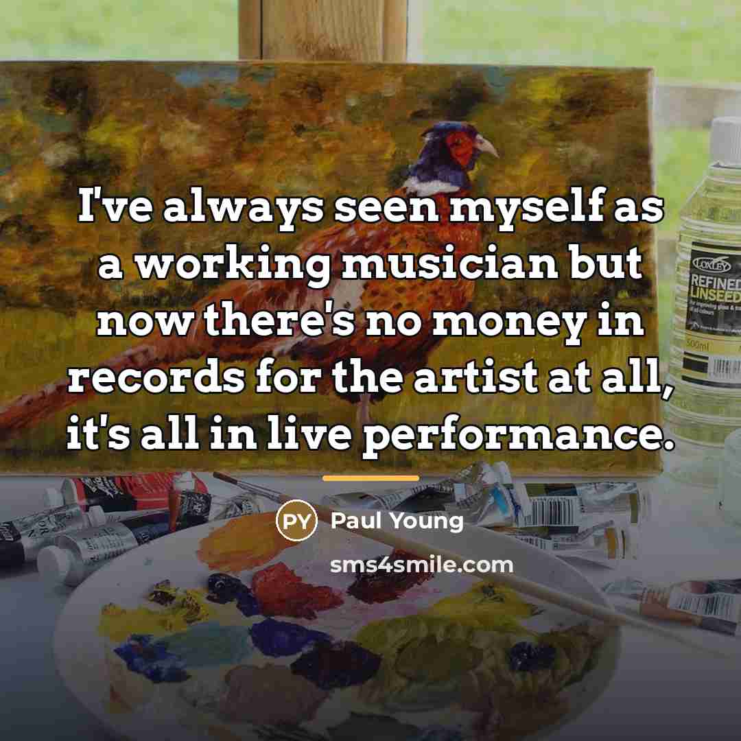 “I've always seen myself as a working musician but now…” quote by Paul Young