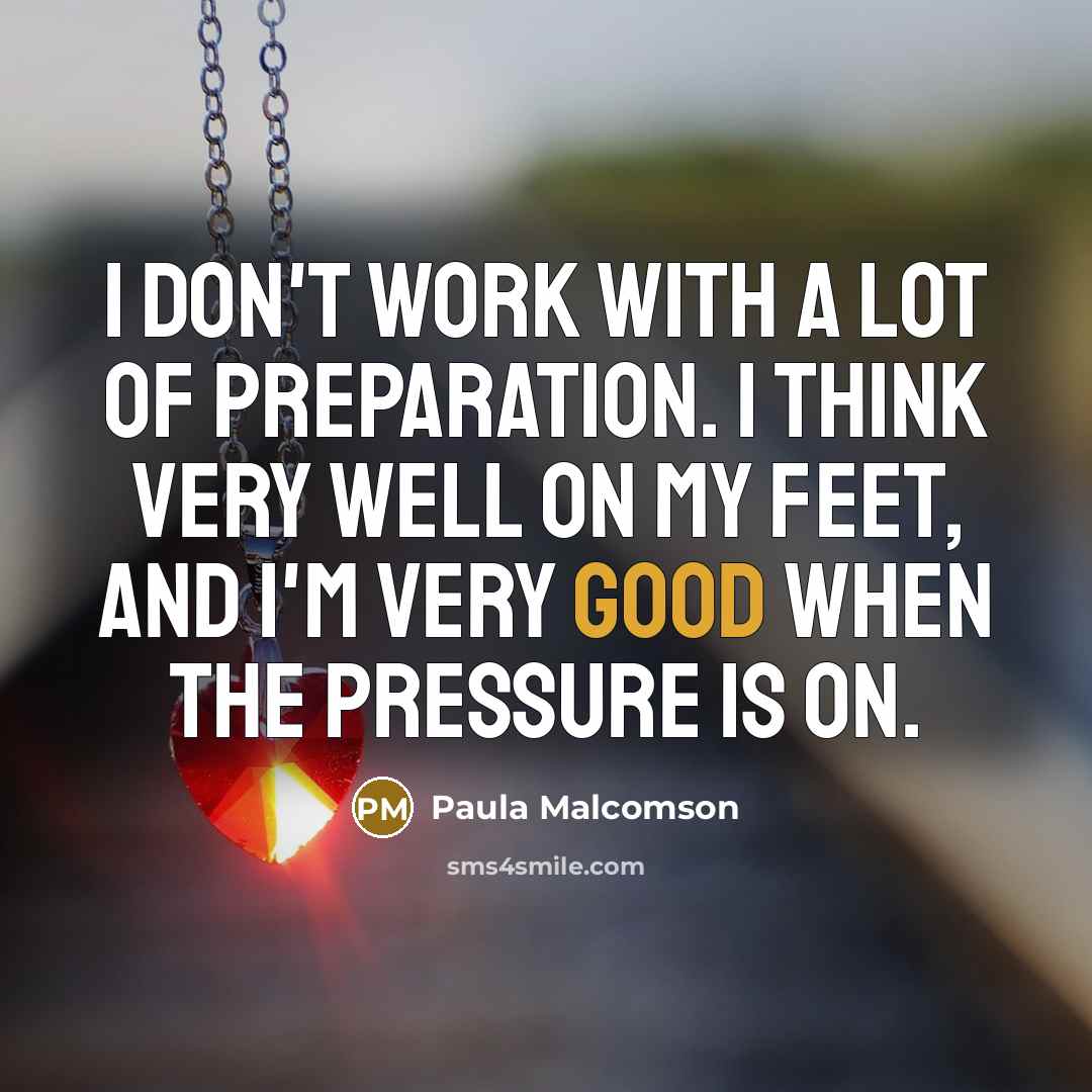 “I don't work with a lot of preparation. I think…” quote by Paula Malcomson