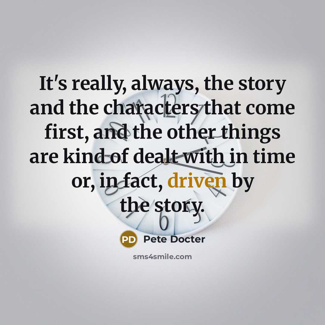 “It's really, always, the story and the characters that come…” quote by Pete Docter
